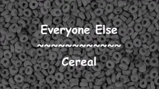 Everyone Else - Cereal (Lyrics)
