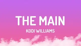 Kodi Williams - The Main (Lyrics)