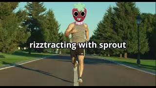 rizztracting with sprout