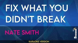 Fix What You Didn't Break - Nate Smith (Karaoke Version) | MrEntertainerKaraoke