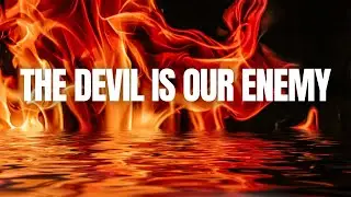 The Devil is Our Enemy