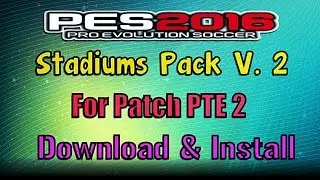 [PES 2016] Stadiums Pack v 0.2 For PTE 2 , 3, 4 and 5 : Download + Install (By Estarlen Silva)