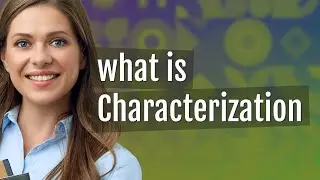Characterization | meaning of Characterization