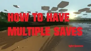 HOW TO HAVE MULTIPLE SAVES - UNTURNED