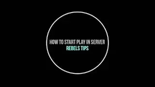 Rebels Tips - How to start play in server
