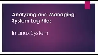 Analyzing and Managing System Log Files