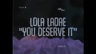 Lola Ladae - You Deserve It