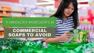 9 Unhealthy Ingredients in Commercial Soaps to Avoid