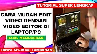 TUTORIAL CARA MUDAH EDIT VIDEO DENGAN VIDEO EDITOR DI LAPTOP ATAU PC. 