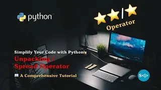 Simplify Your Code with Unpacking/Spread Operator: A Comprehensive Python Tutorial 