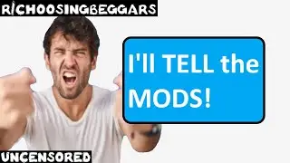 r/choosingbeggars | Ep. 221 | "I'll TELL the MODS!"