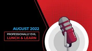 Professionally Evil Lunch & Learn - August 2022