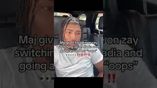 Maj spoke on Zay switching up on Nadia 