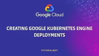 Creating Google Kubernetes Engine Deployments || Getting Started with Google Kubernetes Engine