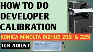 HOW TO DO DEVELOPER CALIBRATION  | TCR ADJUST | KONICA MINOLTA BIZHUB 205i & 225i | COPIER ZON