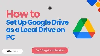 Set Up Google Drive as a Local Drive on PC | Google Drive Sync for PC 2025