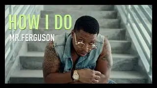 Mr.Ferguson - How I Do (Official Music Video)