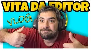 LA GIORNATA DI UN EDITOR VIDEO - VITA DA EDITOR - VLOG