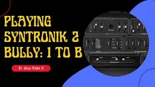 Playing Syntronik 2 Bully: 1 to B