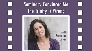 Seminary Convinced Me the Trinity Is Wrong