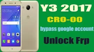 Huawei Y3 (2017) CRO-U00 Frp Unlock , Bypass Google Account Without Computer