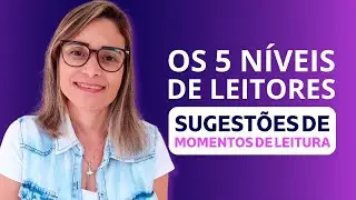 Os 5 Níveis de Leitores: Sugestões de Momentos de Leitura para cada Nível