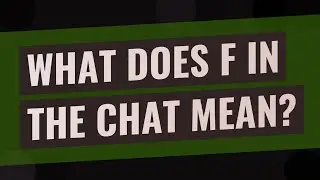 What does F in the chat mean?