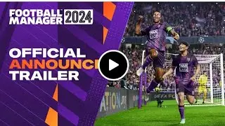 FOOTBALL MANAGER 2024 OFFICIAL TRAILER OUT NOW
