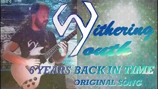 WitheringYouth - 6 Years Back In Time (Original Song)