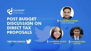 Post Budget Discussion on DT Proposals 2023 by CA Anurag Sharma, CA Kanan Bahl & CA Garima Bajpai