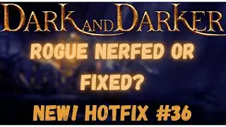New! Hotfix #36 Patch Notes | Rogue NERFED AGAIN? | Dark and Darker update and news