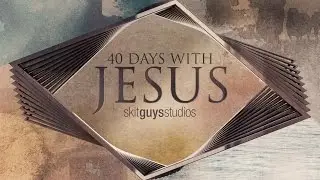 40 Days With Jesus - Skit Guys Studios