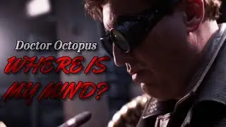 Doctor Octopus | Where Is My Mind?