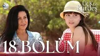 Üç Kız Kardeş 18.Bölüm - Full Bölüm