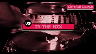 UKF: In The Mix with DJ Captain Crunch - Pilot Episode