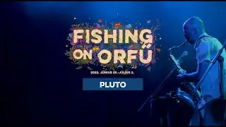 Pluto - Fishing on Orfű 2022 (Teljes koncert)