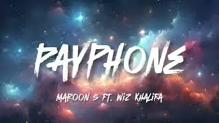 Maroon 5 ft. Wiz Khalifa - Payphone (Lyrics)
