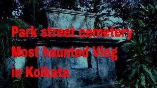 Park Street cemetery | kolkata | haunted Places in India