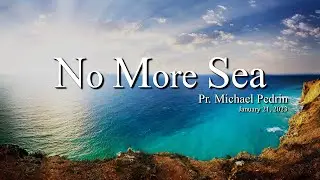 "No More Sea" | Michael Pedrin | 01-21-2023