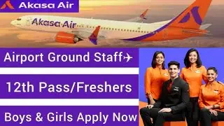 Akasa Air I 12th Pass Job I Akasa Air Ground Staff Job Vacancies I @The Aviation Career