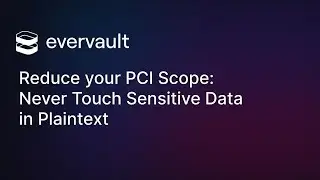 Reduce your PCI Scope: Never Touch Sensitive Data in Plaintext