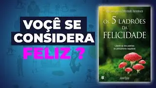 COMO SER FELIZ│ 5 LADROES QUE ROUBAM SUA FELICIDADE RESENHA DO LIVRO + 3 DICAS DE OURO.