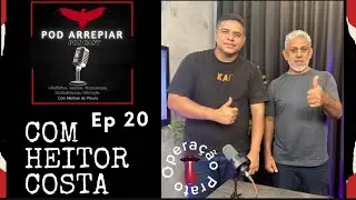 POD ARREPIAR 20- HEITOR COSTA/ OPERAÇÃO PRATO