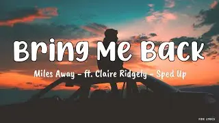 Miles Away - Bring Me Back - ft. Claire Ridgely (Lyrics) (Sped Up)