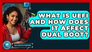 What Is UEFI And How Does It Affect Dual Boot? - Your Computer Companion