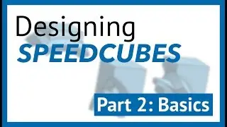 Basic Pieces | Designing Speed Cubes - 2 [Tutorial]