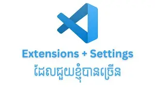 VSCode Extensions + Settings ដែលជួយខ្ញុំបានច្រើន