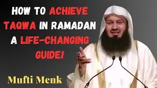 Embracing Taqwa in Ramadan  Mufti Menk’s Guide to