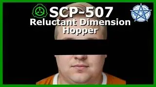 SCP-507 | Reluctant Dimension Hopper