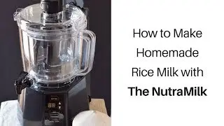 How to Make Homemade Rice Milk with The NutraMilk